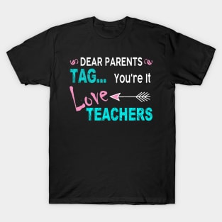 Dear Parents Tag You_re It Love Teacher Funny T-Shirt